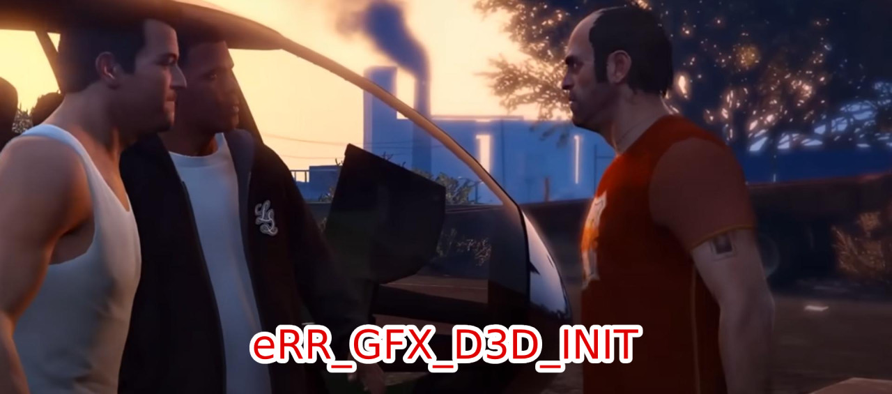 How to fix the eRR_GFX_D3D_INIT error in GTA 5